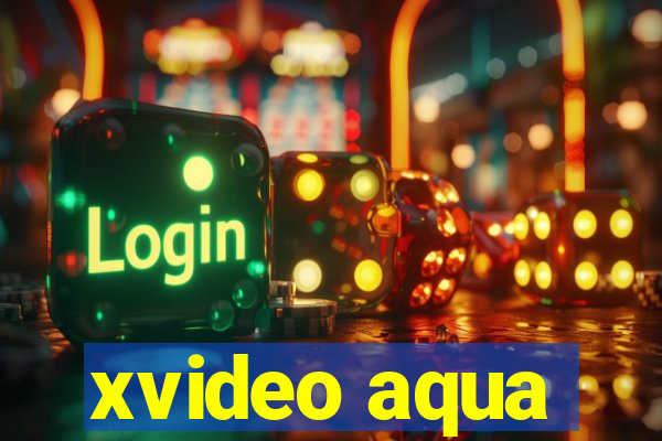 xvideo aqua